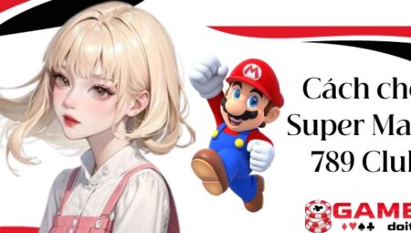 Super Mario 789 Club – Khám phá tựa game siêu nổ hũ năm 2024