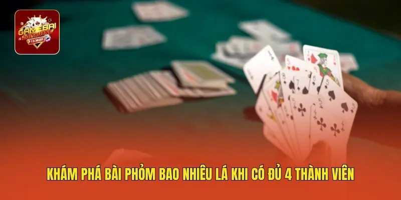 Khám phá bài Phỏm bao nhiêu lá khi có đủ 4 thành viên